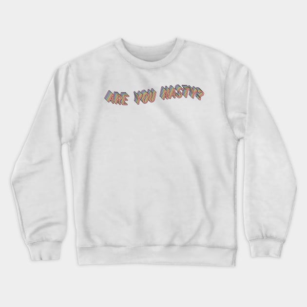 ARE YOU NASTY? Crewneck Sweatshirt by lowercasev